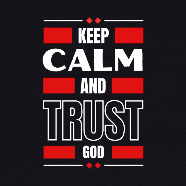 Keep Calm And Trust God | Christian by All Things Gospel